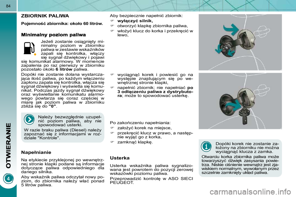 PEUGEOT 3008 2010.5  Instrukcja obsługi (in Polish) 84
� � �D�o�p�ó�k�i� �k�o�r�e�k� �n�i�e� �z�o�s�t�a�n�i�e� �z�a�- 
�ł�oG�o�n�y� �n�a� �z�b�i�o�r�n�i�k�u� �n�i�e� �m�oG�n�a� 
�w�y�c�i"�g�n"�ć� �k�l�u�c�z�a� �z� �z�a�m�k�a�.� 
� �O�t�w