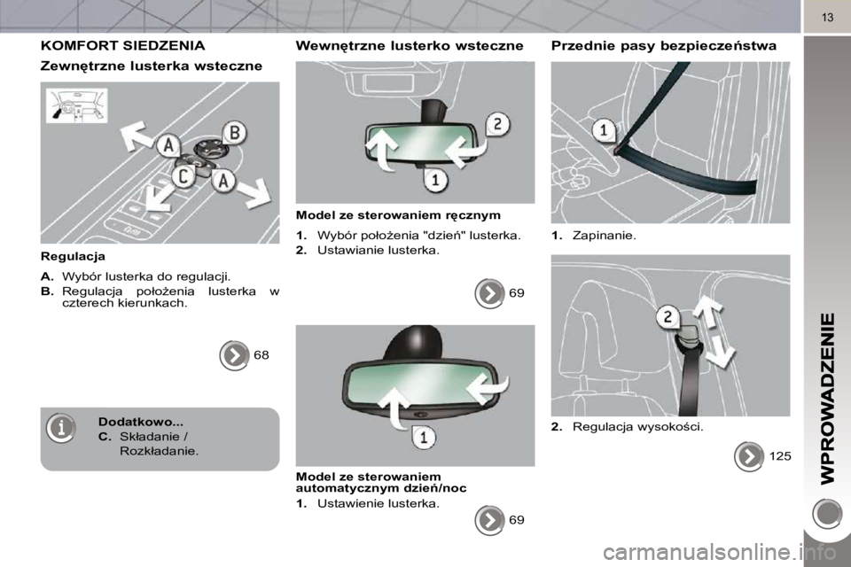 PEUGEOT 3008 2010.5  Instrukcja obsługi (in Polish) 13
� �K�O�M�F�O�R�T� �S�I�E�D�Z�E�N�I�A� 
� � �Z�e�w�n
�t�r�z�n�e� �l�u�s�t�e�r�k�a� �w�s�t�e�c�z�n�e� 
� � �R�e�g�u�l�a�c�j�a�  
  
A. � �  �W�y�b�ó�r� �l�u�s�t�e�r�k�a� �d�o� �r�e�g�u�l�a�c�j�i�.�