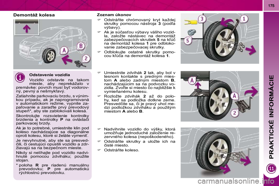 PEUGEOT 3008 2010.5  Návod na použitie (in Slovakian) PRAKTICKÉ INFORMÁCIE
� � �O�d�s�t�a�v�e�n�i�e� �v�o�z�i�d�l�a�  
� �V�o�z�i�d�l�o�  �o�d�s�t�a�v�t�e�  �n�a�  �t�a�k�o�m�  
�m�i�e�s�t�e�,�  �a�b�y�  �n�e�p�r�e�k�á�ž�a�l�o�  �v� 
�p�r�e�m�á�v�k�
