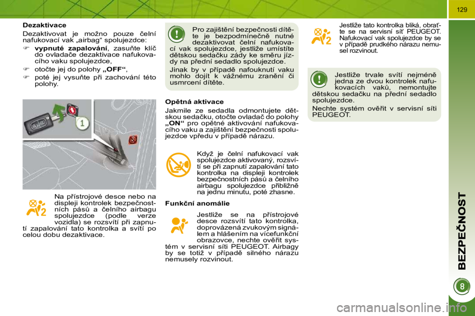 PEUGEOT 3008 2010.5  Návod na použití (in Czech) 129
� �J�e�s�t�l�i�ž�e�  �t�r�v�a�l�e�  �s�v�í�t�í�  �n�e�j�m�é�n)�  
�j�e�d�n�a� �z�e� �d�v�o�u� �k�o�n�t�r�o�l�e�k� �n�a�f�u�-
�k�o�v�a�c�í�c�h�  �v�a�kA�,�  �n�e�m�o�n�t�u�j�t�e� 
�d)�t�s�k