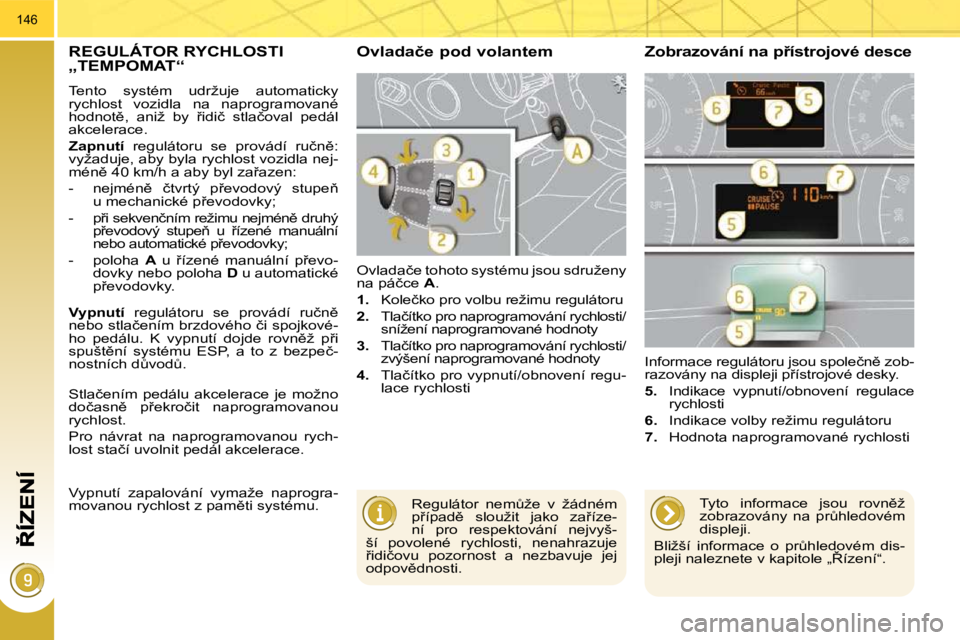 PEUGEOT 3008 2010.5  Návod na použití (in Czech) 146
�R�E�G�U�L�Á�T�O�R� �R�Y�C�H�L�O�S�T�I� �„�T�E�M�P�O�M�A�T�“� 
� �T�e�n�t�o�  �s�y�s�t�é�m�  �u�d�r�ž�u�j�e�  �a�u�t�o�m�a�t�i�c�k�y�  
�r�y�c�h�l�o�s�t�  �v�o�z�i�d�l�a�  �n�a�  �n�a�p�r�o