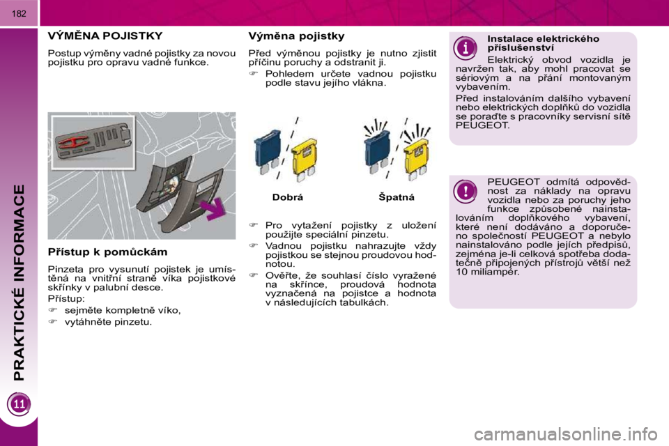 PEUGEOT 3008 2010.5  Návod na použití (in Czech) PRAKTICKÉ INFORMACE
�1�8�2
�V�Ý�M(�N�A� �P�O�J�I�S�T�K�Y� 
� �P�o�s�t�u�p� �v�ý�m)�n�y� �v�a�d�n�é� �p�o�j�i�s�t�k�y� �z�a� �n�o�v�o�u�  
�p�o�j�i�s�t�k�u� �p�r�o� �o�p�r�a�v�u� �v�a�d�n�é� �f�