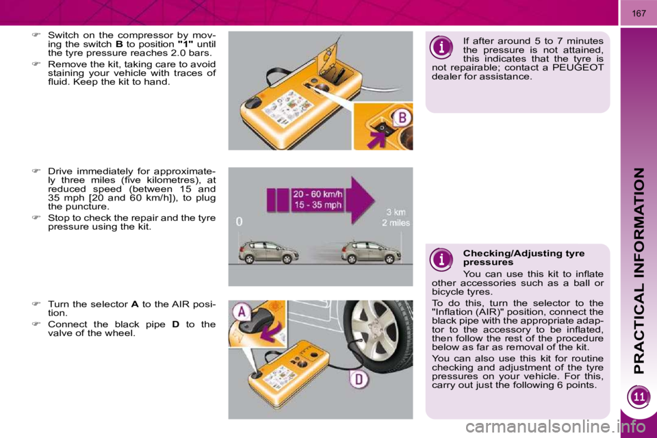 PEUGEOT 3008 2010  Owners Manual PRACTICAL INFORMATION
167
  
� � �  �D�r�i�v�e�  �i�m�m�e�d�i�a�t�e�l�y�  �f�o�r�  �a�p�p�r�o�x�i�m�a�t�e�-
�l�y�  �t�h�r�e�e�  �m�i�l�e�s�  �(�ﬁ� �v�e�  �k�i�l�o�m�e�t�r�e�s�)�,�  �a�t�  
reduce