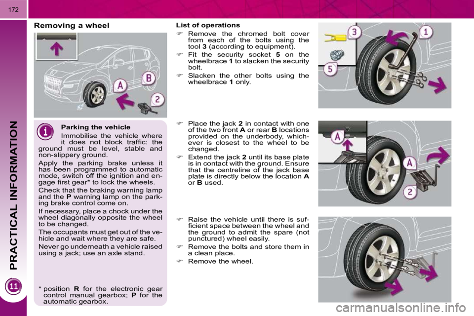 PEUGEOT 3008 2010  Owners Manual PRACTICAL INFORMATION
172
  Parking the vehicle  
� �I�m�m�o�b�i�l�i�s�e�  �t�h�e�  �v�e�h�i�c�l�e�  �w�h�e�r�e�  
�i�t�  �d�o�e�s�  �n�o�t�  �b�l�o�c�k�  �t�r�a�f�ﬁ� �c�:�  �t�h�e� 
�g�r�o�u�n�d�  