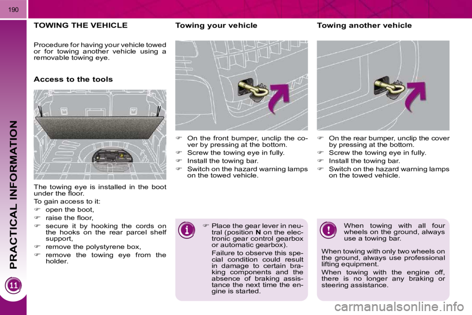 PEUGEOT 3008 2010  Owners Manual PRACTICAL INFORMATION
190
TOWING THE VEHICLE 
      Access to the tools   Towing your vehicle  
   
� � �  �O�n�  �t�h�e�  �f�r�o�n�t�  �b�u�m�p�e�r�,�  �u�n�c�l�i�p�  �t�h�e�  �c�o�-
�v�e�r� �b�y�