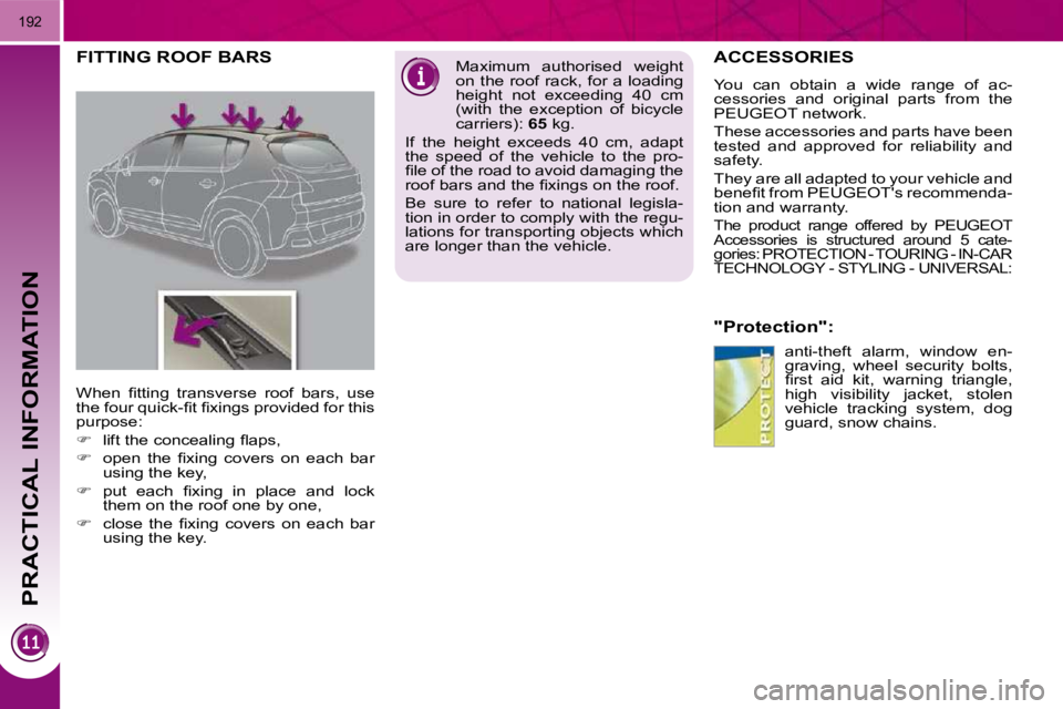 PEUGEOT 3008 2010  Owners Manual PRACTICAL INFORMATION
192
ACCESSORIES 
  "Protection": � �a�n�t�i�-�t�h�e�f�t�  �a�l�a�r�m�,�  �w�i�n�d�o�w�  �e�n�- 
�g�r�a�v�i�n�g�,�  �w�h�e�e�l�  �s�e�c�u�r�i�t�y�  �b�o�l�t�s�,� 
�ﬁ� �r�s�t�  �