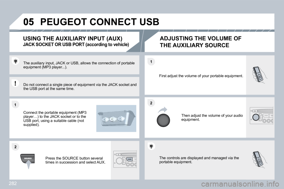 PEUGEOT 3008 2010  Owners Manual 282
�1�1
�2�2
�2�2
�1�1
� �T�h�e� �c�o�n�t�r�o�l�s� �a�r�e� �d�i�s�p�l�a�y�e�d� �a�n�d� �m�a�n�a�g�e�d� �v�i�a� �t�h�e� �p�o�r�t�a�b�l�e� �e�q�u�i�p�m�e�n�t�.� 
� �F�i�r�s�t� �a�d�j�u�s�t� �t�h�e� �v�