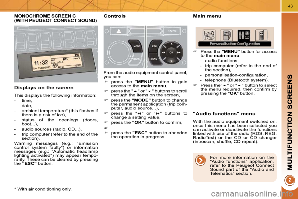 PEUGEOT 3008 2010 Service Manual 43
         MONOCHROME SCREEN C (WITH PEUGEOT CONNECT SOUND)   Main menu 
  Displays on the screen 
 This displays the following information:  
   -   time, 
  -   date, 
� � �-� �  �a�m�b�i�e�n�t� �t
