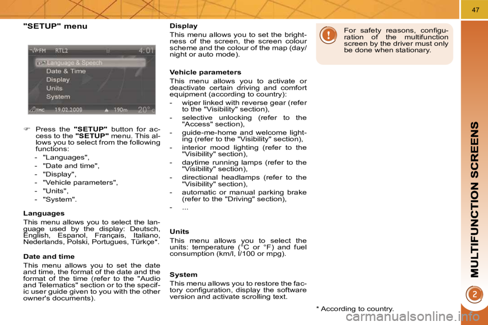 PEUGEOT 3008 2010 Service Manual 47
  "SETUP" menu 
    
�    Press  the    "SETUP"   button  for  ac-
cess to the   "SETUP"  menu. This al-
lows you to select from the following  
functions: 
   -   "Languages",  
  -   "Date and