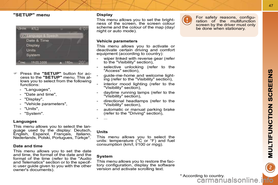 PEUGEOT 3008 2010  Owners Manual 47
  "SETUP" menu 
    
�    Press  the    "SETUP"   button  for  ac-
cess to the   "SETUP"  menu. This al-
lows you to select from the following  
functions: 
   -   "Languages",  
  -   "Date and