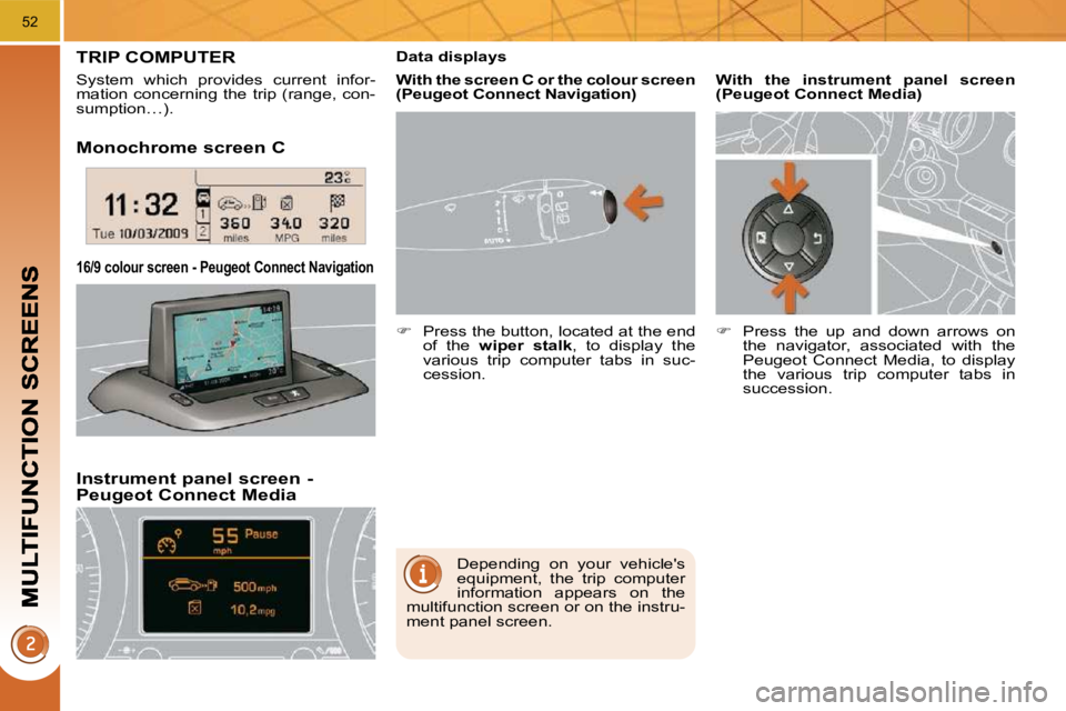 PEUGEOT 3008 2010 Workshop Manual 52
  Monochrome screen C  
  Instrument panel screen - �P�e�u�g�e�o�t� �C�o�n�n�e�c�t� �M�e�d�i�a� 
� � �1�6�/�9� �c�o�l�o�u�r� �s�c�r�e�e�n� �-� �P�e�u�g�e�o�t� �C�o�n�n�e�c�t� �N�a�v�i�g�a�t�i�o�n� 
