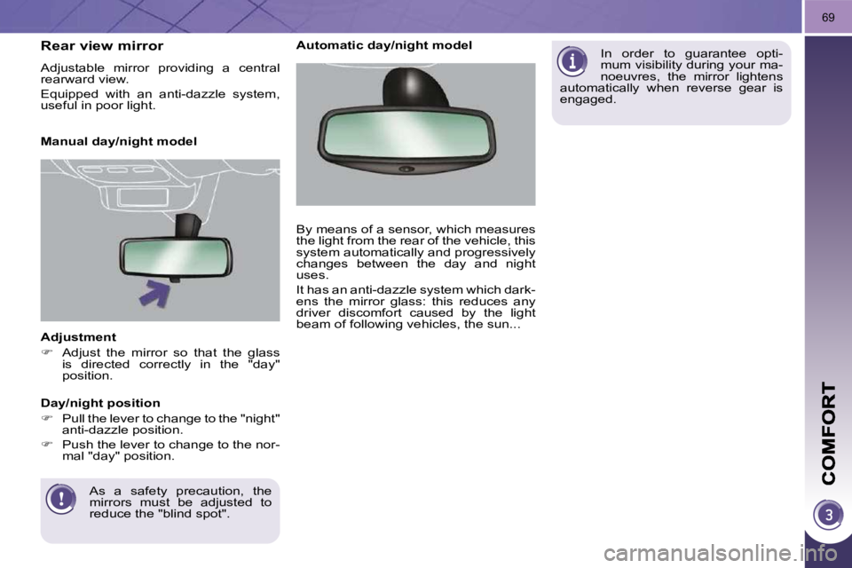 PEUGEOT 3008 2010 Repair Manual 69
� � �A�d�j�u�s�t�m�e�n�t�  
   
�    Adjust  the  mirror  so  that  the  glass 
�i�s�  �d�i�r�e�c�t�e�d�  �c�o�r�r�e�c�t�l�y�  �i�n�  �t�h�e�  �"�d�a�y�"�  
position.   
 As  a  safety  