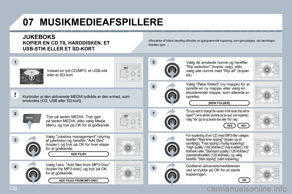 PEUGEOT 3008 2010  Brugsanvisning (in Danish) 226
2
ABC 3
DEF
5
JKL
4
GHI 6
MNO
8
TUV
7
PQRS 9
WXYZ
0
* #
1
RADIO MEDIA
NAV ESC TRAFFIC
SETUP
ADDRBOOK
�1
�2
3
�4
�5
�6
�7
�8
�9
MEDIA
�0�7
  Vælg "Jukebox management" (styring �a�f� �j�u�k�e�b�o�k