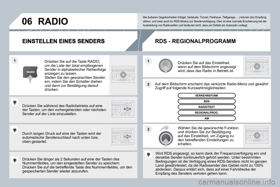 PEUGEOT 3008 2010  Betriebsanleitungen (in German) 257
�3
�2
�1
�1
�0�6
  Drücken Sie auf das Einstellrad, wenn auf dem Bildschirm angezeigt wird, dass das Radio in Betrieb ist.  
  Auf dem Bildschirm erscheint das verkürzte Radio-
Menü-Menü und g