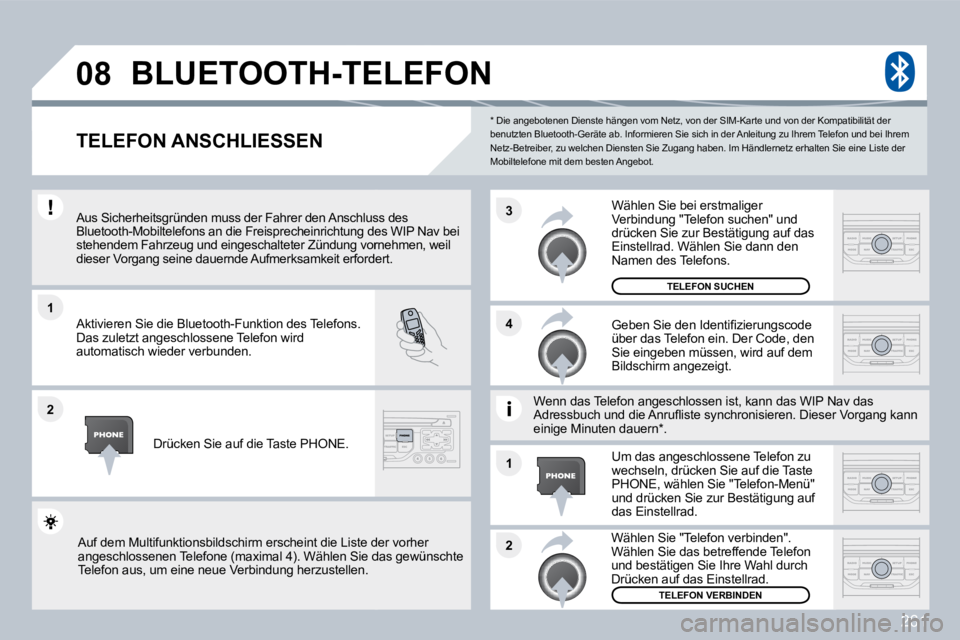 PEUGEOT 3008 2010  Betriebsanleitungen (in German) 261
�1
�2
�3
�2
�1
�4
�0�8
  *   Die angebotenen Dienste hängen vom Netz, von 
der SIM-Karte und von der Kompatibilität der benutzten Bluetooth-Geräte ab. Informieren Sie sich  in der Anleitung zu 