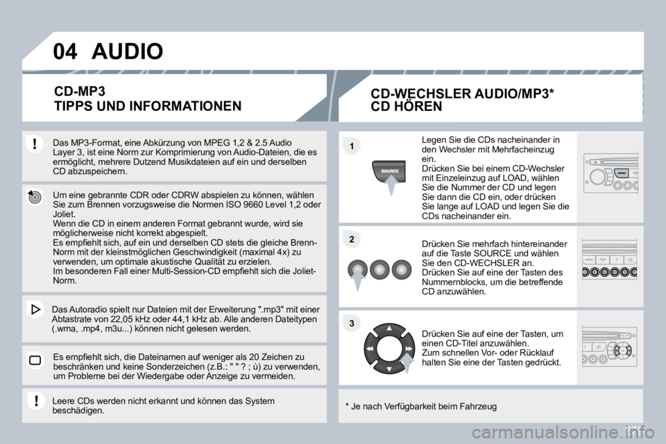 PEUGEOT 3008 2010  Betriebsanleitungen (in German) 279
�0�4
�1�1
�2�2
�3�3
  Das MP3-Format, eine Abkürzung von MPEG 1,2 & 2.5 & 2.5 Audio Layer 3, ist eine Norm zur Komprimierung von Audio-Dadio-Dateien, die es ermöglicht, mehrere Dutzend Musikdate