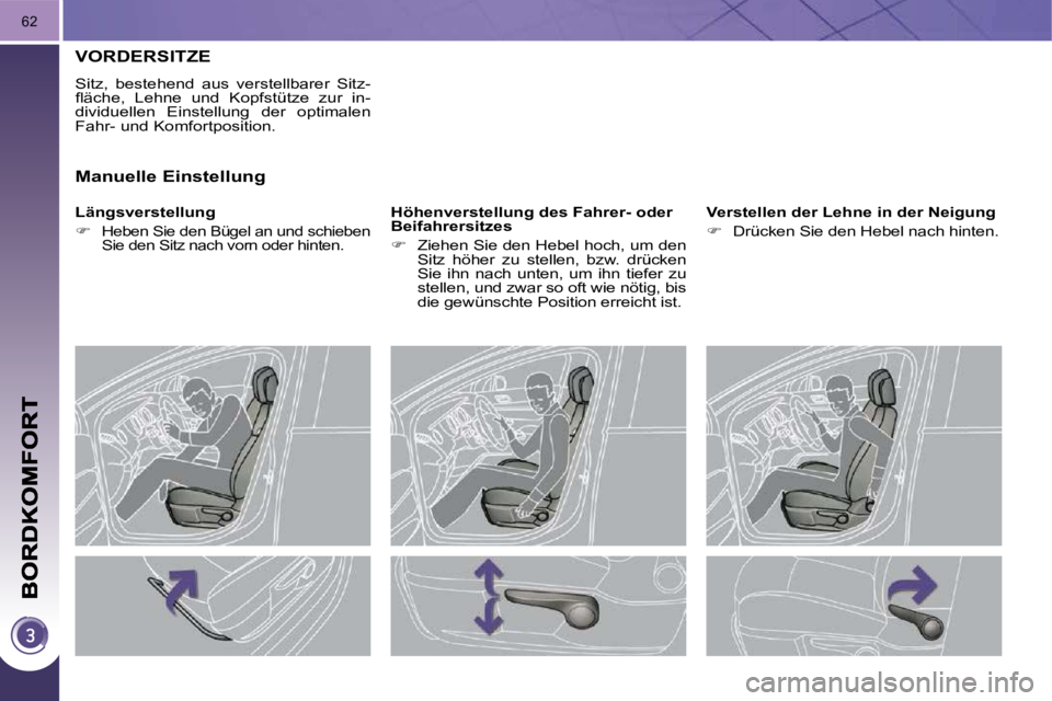 PEUGEOT 3008 2010  Betriebsanleitungen (in German) 62
VORDERSITZE 
 Sitz,  bestehend  aus  verstellbarer  Sitz- 
�ﬂ� �ä�c�h�e�,�  �L�e�h�n�e�  �u�n�d�  �K�o�p�f�s�t�ü�t�z�e�  �z�u�r�  �i�n�-
dividuellen  Einstellung  der  optimalen 
Fahr- und Komf