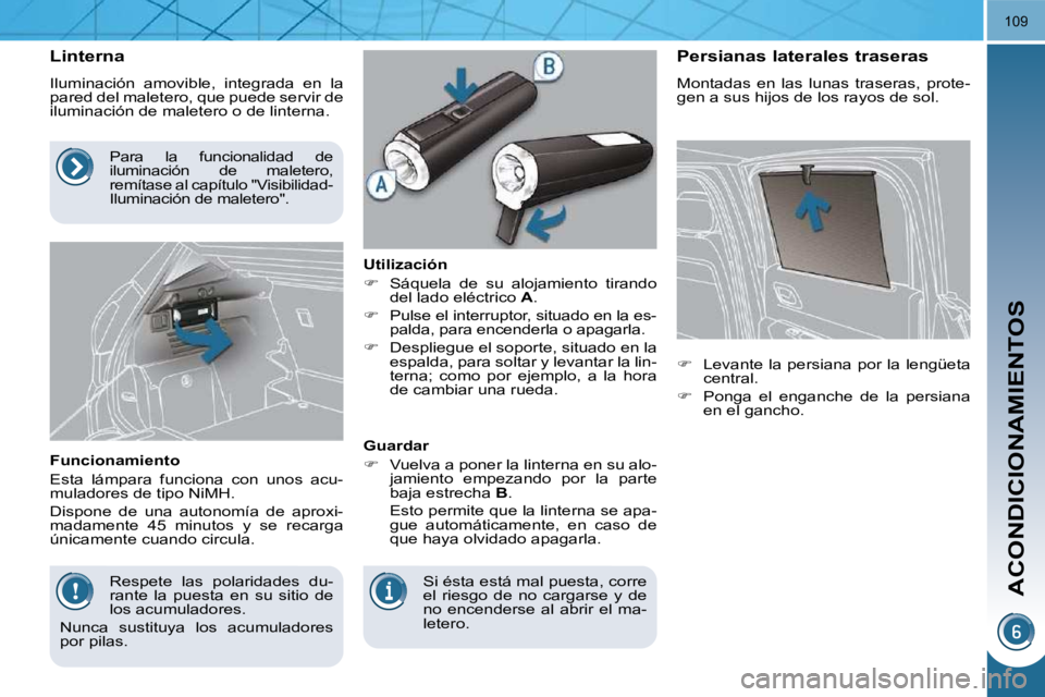 PEUGEOT 3008 2010 Manual del propietario (in Spanish) ACONDICIONAMIENTOS
109
Linterna
Iluminación amovible, integrada en la
pared del maletero, que puede servir de
iluminación de maletero o de linterna.
Funcionamiento
Esta l PEUGEOT 3008 2010 Manual del propietario (in Spanish) ACONDICIONAMIENTOS
109
Linterna
Iluminación amovible, integrada en la
pared del maletero, que puede servir de
iluminación de maletero o de linterna.
Funcionamiento
Esta l