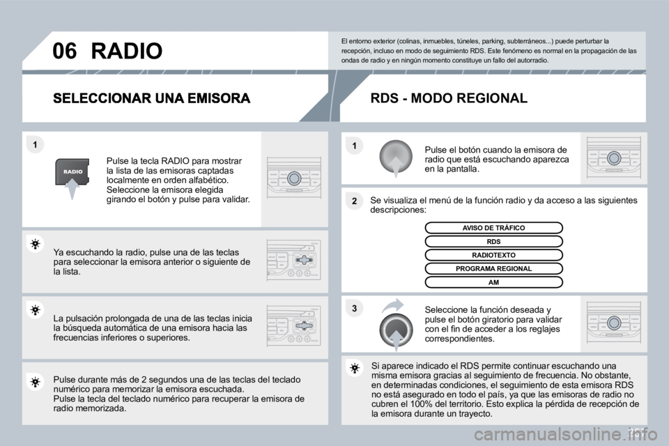 PEUGEOT 3008 2010  Manual del propietario (in Spanish) 257
�3
�2
�1
�1
�0�6
  Pulse el botón cuando la emisora de radio que está escuchando aparezca en la pantalla.  
  Se visualiza el menú de la función radio y da acc
eso a laso a las siguientes desc