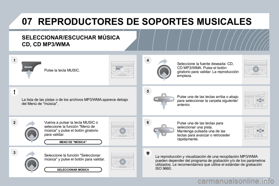 PEUGEOT 3008 2010  Manual del propietario (in Spanish) 259
�0�7
�6
�4 
�5
�3
�2
�1
�S�E�L�E�C�C�I�O�N�A�R�/�E�S�C�U�C�H�A�R� �M�Ú�S�I�C�A� � 
�C�D�,� �C�D� �M�P�3�/�W�M�A� 
 La reproducción y visualización de una recopilació
n MPón MP3/WMA pueden dep
