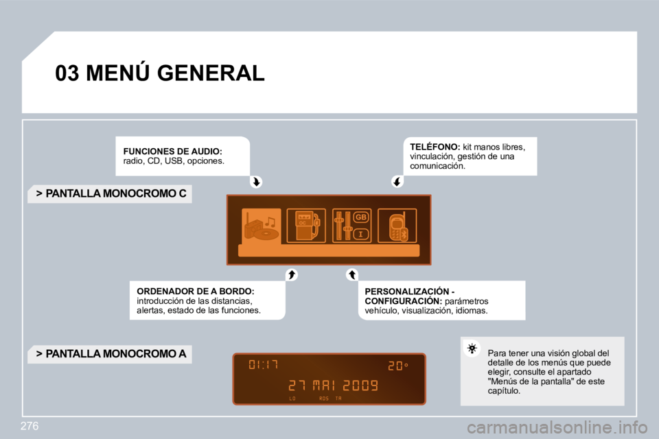 PEUGEOT 3008 2010  Manual del propietario (in Spanish) �2�7�6
�0�3� �M�E�N�Ú� �G�E�N�E�R�A�L� 
� � �F�U�N�C�I�O�N�E�S� �D�E� �A�U�D�I�O�:� � �r�a�d�i�o�,� �C�D�,� �U�S�B�,� �o�p�c�i�o�n�e�s�.� 
� � �O�R�D�E�N�A�D�O�R� �D�E� �A� �B�O�R�D�O�:� � �i�n�t�r�o