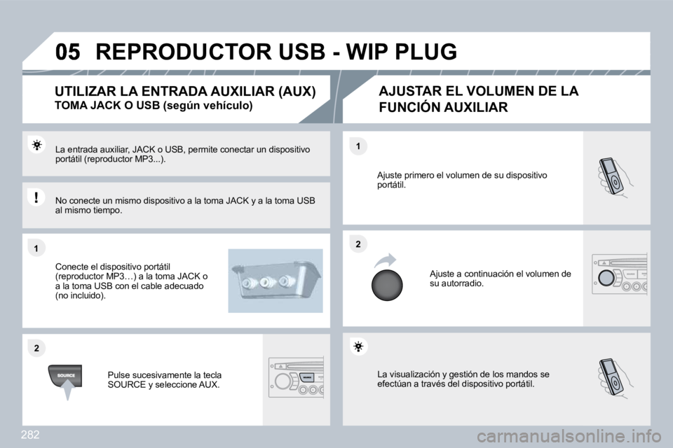 PEUGEOT 3008 2010  Manual del propietario (in Spanish) 282
�1�1
�2�2
�2�2
�1�1
� �L�a� �v�i�s�u�a�l�i�z�a�c�i�ó�n� �y� �g�e�s�t�i�ó�n� �d�e� �l�o�s� �m�a�n�d�o�s� �s�e� �e�f�e�c�t�ú�a�n� �a� �t�r�a�v�é�s� �d�e�l� �d�i�s�p�o�s�i�t�i�v�o� �p�o�r�t�á�t�