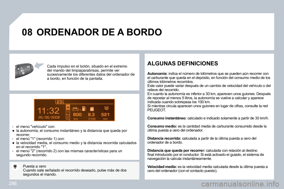 PEUGEOT 3008 2010  Manual del propietario (in Spanish) �2�8�6
9
�0�8
� � �C�a�d�a� �i�m�p�u�l�s�o� �e�n� �e�l� �b�o�t�ó�n�,� �s�i�t�u�a�d�o� �e�n� �e�l� �e�x�t�r�e�m�o� �d�e�l� �m�a�n�d�o� �d�e�l� �l�i�m�p�i�a�p�a�r�a�b�r�i�s�a�s�,� �p�e�r�m�i�t�e� �v�e�