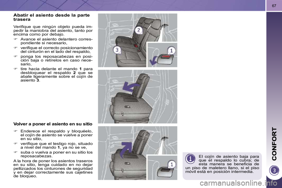 PEUGEOT 3008 2010  Manual del propietario (in Spanish) 67
 El  cojín  de  asiento  baja  para  
que  el  respaldo  lo  cubra;  de 
�e�s�t�a�  �m�a�n�e�r�a�  �s�e�  �b�e�n�e�ﬁ� �c�i�a�  �d�e� 
un  piso  de  maletero  llano,  si  el  piso 
móvil está e
