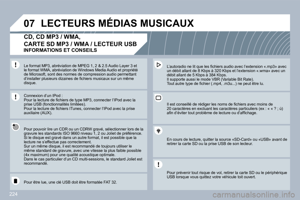 PEUGEOT 3008 2010  Manuel du propriétaire (in French) 224
�0�7 LECTEURS MÉDIAS MUSICAUX 
� � � � � � �C�D�,� �C�D� �M�P�3� �/� �W�M�A�,� 
CARTE SD MP3 / WMA / LECTEUR USB 
� � �P�o�u�r� �p�o�u�v�o�i�r� �l�i�r�e� �u�n� �C�D�R� �o�u� �u�n� �C�D�R�W� �g�r�
