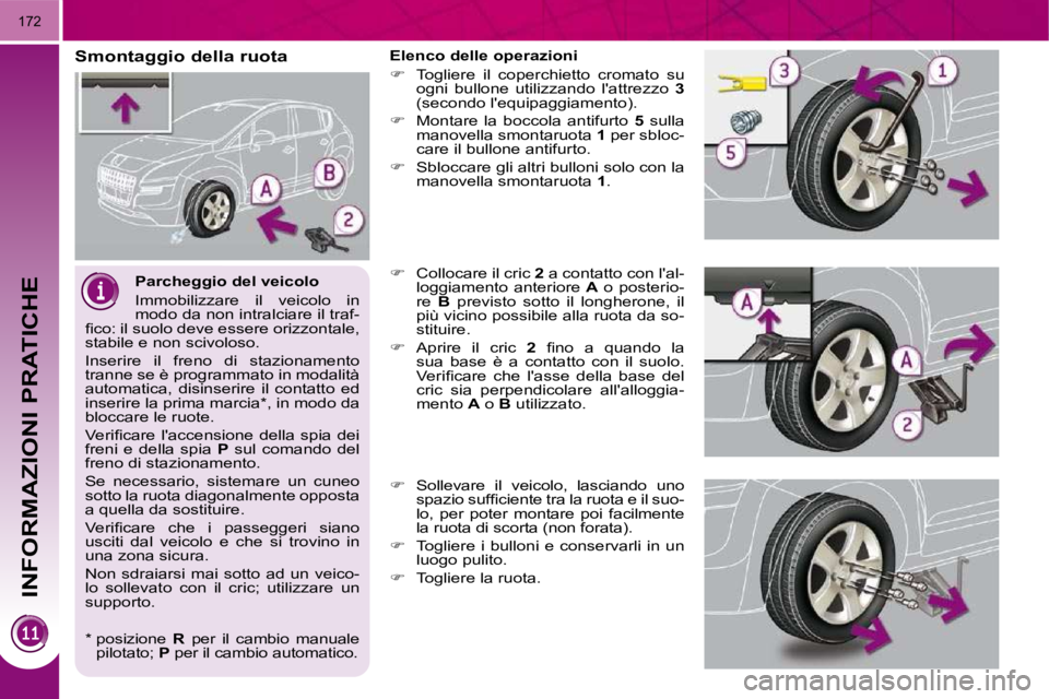 PEUGEOT 3008 2010  Manuale duso (in Italian) INFORMAZIONI PRATICHE
172
  Parcheggio del veicolo  
 Immobilizzare  il  veicolo  in  
modo da non intralciare il traf-
�ﬁ� �c�o�:� �i�l� �s�u�o�l�o� �d�e�v�e� �e�s�s�e�r�e� �o�r�i�z�z�o�n�t�a�l�e�,