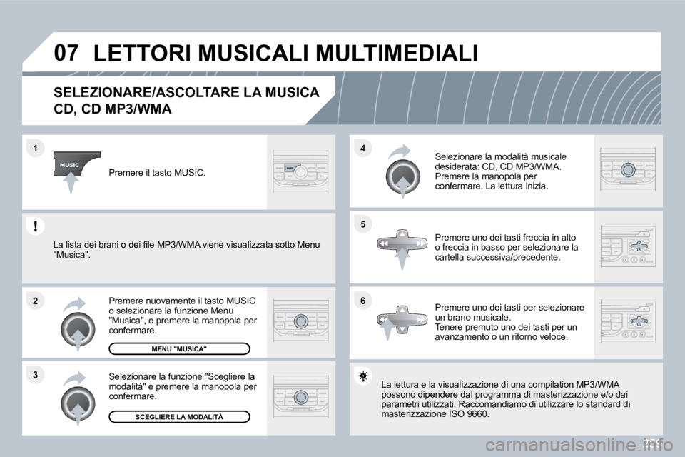 PEUGEOT 3008 2010  Manuale duso (in Italian) 259
�0�7
�6
�4 
�5
�3
�2
�1
�S�E�L�E�Z�I�O�N�A�R�E�/�A�S�C�O�L�T�A�R�E� �L�A� �M�U�S�I�C�A� � 
�C�D�,� �C�D� �M�P�3�/�W�M�A� 
 La lettura e la visualizzazione di una compilation
 MP3/WMP3/WMA possono 