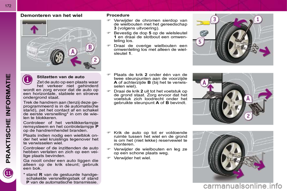 PEUGEOT 3008 2010  Instructieboekje (in Dutch) PRAKTISCHE INFORMATIE
172
  Stilzetten van de auto  
 Zet de auto op een plaats waar  
het  verkeer  niet  gehinderd 
wordt  en  zorg  ervoor  dat  de  auto  op 
een  horizontale,  stabiele  en  stroe
