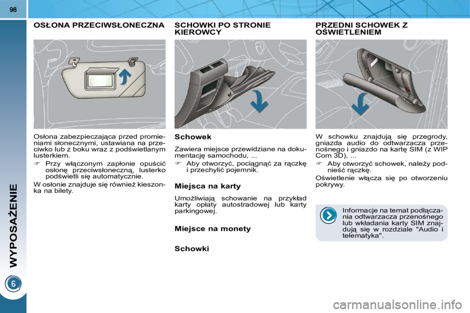 PEUGEOT 3008 2010  Instrukcja obsługi (in Polish) �W�Y�P�O�S�AF�E�N�I�E
� � � � � �S�C�H�O�W�K�I� �P�O� �S�T�R�O�N�I�E� �K�I�E�R�O�W�C�Y� 
  Schowek  
 Zawiera miejsce przewidziane na doku- 
�m�e�n�t�a�c�j
� �s�a�m�o�c�h�o�d�u�,� �.�.�.�  
   
�