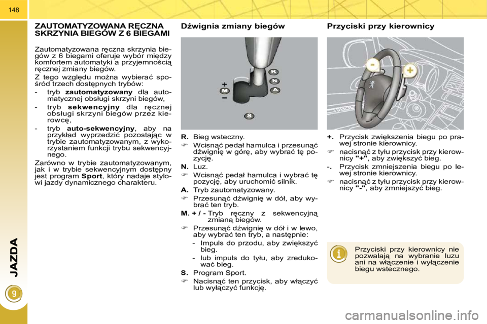 PEUGEOT 3008 2010  Instrukcja obsługi (in Polish) 148
� � � � � � � � � � � �Z�A�U�T�O�M�A�T�Y�Z�O�W�A�N�A� �R&�C�Z�N�A� �S�K�R�Z�Y�N�I�A� �B�I�E�G�Ó�W� �Z� �6� �B�I�E�G�A�M�I� � � � � � � � � � � � �Z�A�U�T�O�M�A�T�Y�Z�O�W�A�N�A� �R&�C�Z�N�A� � �