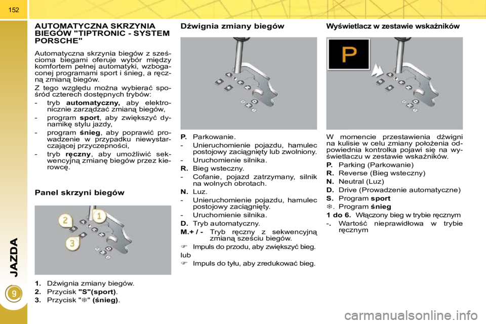 PEUGEOT 3008 2010  Instrukcja obsługi (in Polish) 152
� � � � � � � � � � � �A�U�T�O�M�A�T�Y�C�Z�N�A� �S�K�R�Z�Y�N�I�A� �B�I�E�G�Ó�W� �"�T�I�P�T�R�O�N�I�C� �-� �S�Y�S�T�E�M� �P�O�R�S�C�H�E�"� 
� �A�u�t�o�m�a�t�y�c�z�n�a�  �s�k�r�z�y�n�i�a�  