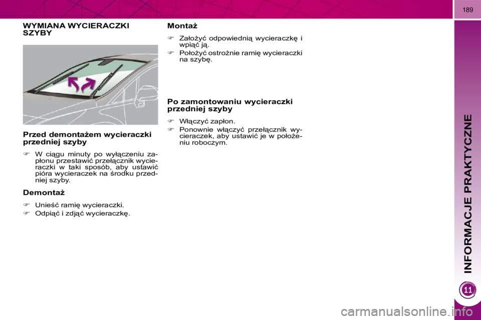 PEUGEOT 3008 2010  Instrukcja obsługi (in Polish) INFORMACJE PRAKTYCZNE
189
       WYMIANA WYCIERACZKI SZYBY 
� � �D�e�m�o�n�t�aG�  
   
� � �  �U�n�i�e;�ć� �r�a�m�i
� �w�y�c�i�e�r�a�c�z�k�i�.� 
  
� � �  �O�d�p�i"�ć� �i� �z�d�j"