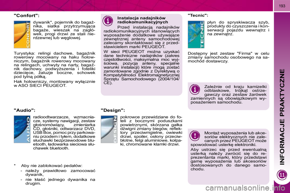 PEUGEOT 3008 2010  Instrukcja obsługi (in Polish) INFORMACJE PRAKTYCZNE
193
� � �"�C�o�n�f�o�r�t�"�:� � �d�y�w�a�n�i�k� �*� �,� �p�o�j�e�m�n�i�k� �d�o� �b�a�g�aG�- 
�n�i�k�a�,�  �s�i�a�t�k�a�  �p�r�z�y�t�r�z�y�m�u�j"�c�a� 
�b�a�g�aG�e�