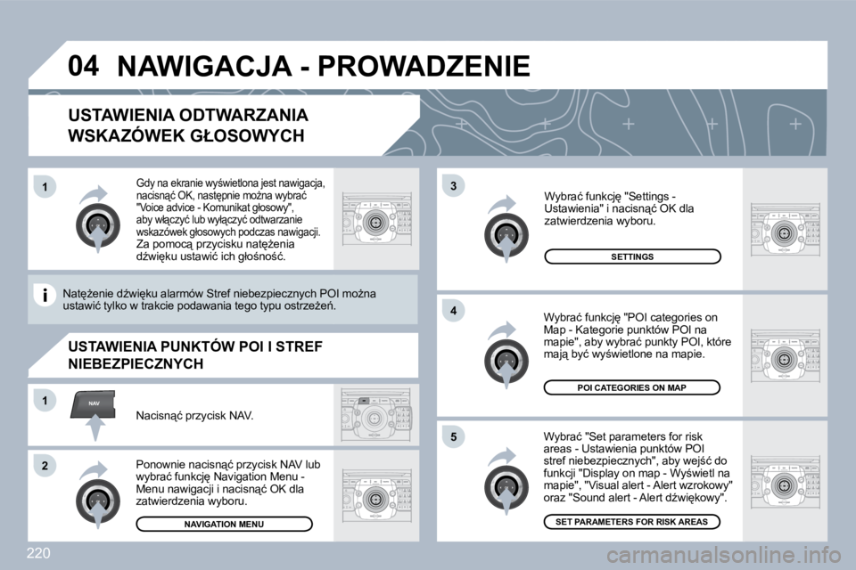PEUGEOT 3008 2010  Instrukcja obsługi (in Polish) 220
�0�4
�5
�3
�4
NAV�1
�2
�1
� � �U�S�T�A�W�I�E�N�I�A� �O�D�T�W�A�R�Z�A�N�I�A� 
�W�S�K�A�Z�Ó�W�E�K� �G�Ł�O�S�O�W�Y�C�H� 
� � �W�y�b�r�a�ć� �"�S�e�t� �p�a�r�a�m�e�t�e�r�s� �f�o�r� �r�i�s�k� �a�