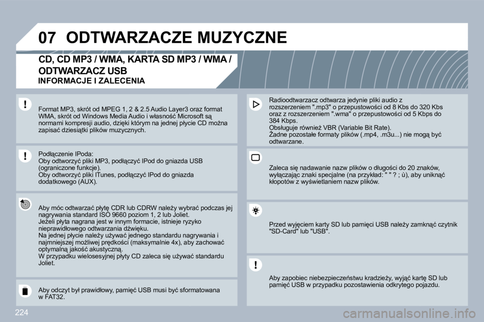 PEUGEOT 3008 2010  Instrukcja obsługi (in Polish) 224
�0�7� �O�D�T�W�A�R�Z�A�C�Z�E� �M�U�Z�Y�C�Z�N�E� 
� � � � � � �C�D�,� �C�D� �M�P�3� �/� �W�M�A�,� �K�A�R�T�A� �S�D� �M�P�3� �/� �W�M�A� �/� 
�O�D�T�W�A�R�Z�A�C�Z� �U�S�B� 
� � �A�b�y� �m�ó�c� �o�d