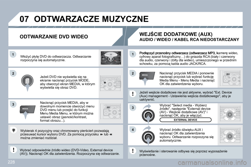 PEUGEOT 3008 2010  Instrukcja obsługi (in Polish) 228
�1
�3
�4
�2�2
�3
MEDIA
�1
MEDIA
�0�7
2
ABC 3
DEF
5
JKL
4
GHI 6
MNO
8
TUV
7
PQRS 9
WXYZ
0
* #
1
RADIO MEDIA
NAV ESC TRAFFIC
SETUP
ADDRBOOK� �P�o�d�ł"�c�z�y�ć� �p�r�z�e�n�o;�n�y� �o�d�t�w�a�
