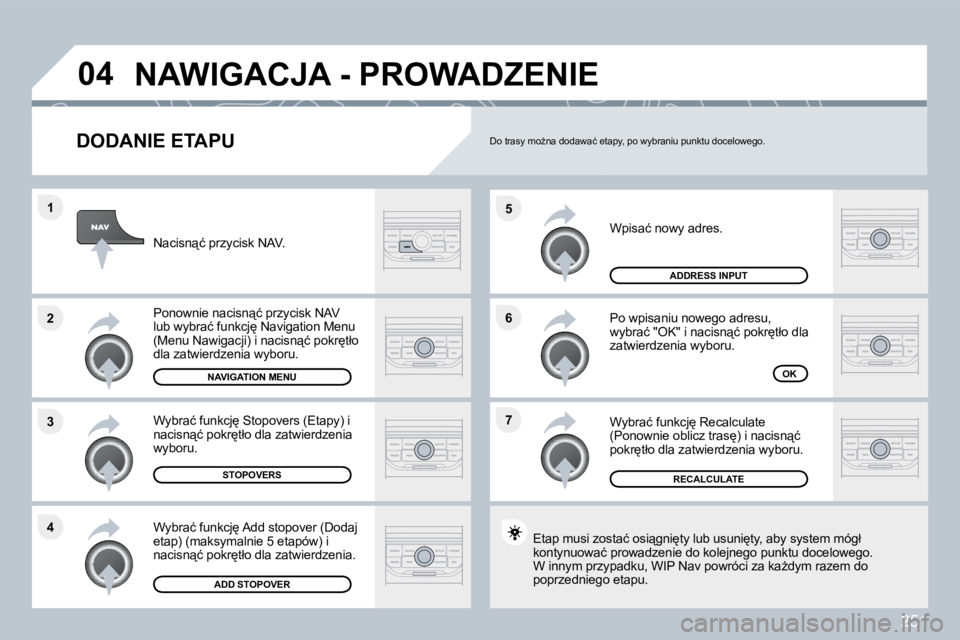 PEUGEOT 3008 2010  Instrukcja obsługi (in Polish) 251
�7
�6
�5
�4
�3
�2
�1
�0�4
� � �D�O�D�A�N�I�E� �E�T�A�P�U� 
� �W�p�i�s�a�ć� �n�o�w�y� �a�d�r�e�s�.� 
� � �P�o� �w�p�i�s�a�n�i�u� �n�o�w�e�g�o� �a�d�r�e�s�u�,� �w�y�b�r�a�ć� �"�O�K�"� �i� 