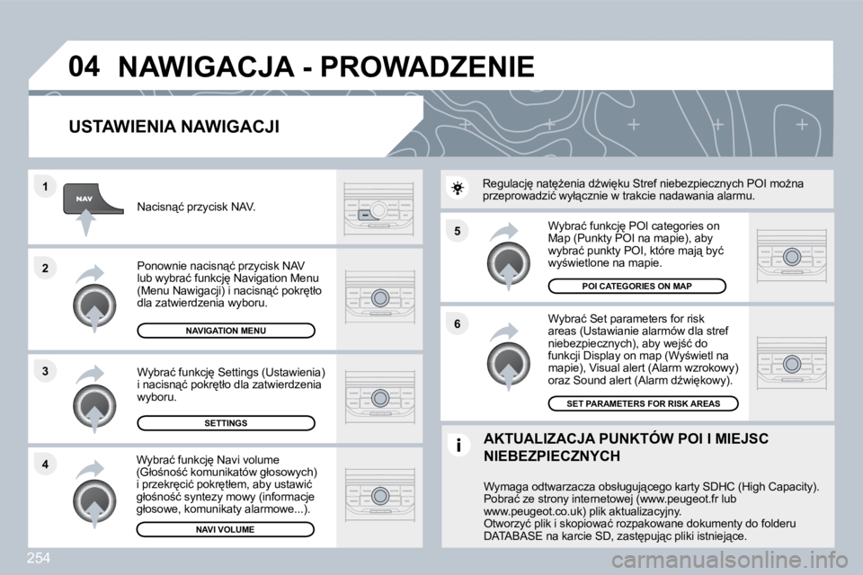 PEUGEOT 3008 2010  Instrukcja obsługi (in Polish) 254
�5 
�6
�3
�2
�1
�4
�0�4
� � �U�S�T�A�W�I�E�N�I�A� �N�A�W�I�G�A�C�J�I� 
� � �W�y�b�r�a�ć� �S�e�t� �p�a�r�a�m�e�t�e�r�s� �f�o�r� �r�i�s�k� �a�r�e�a�s� �(�U�s�t�a�w�i�a�n�i�e� �a�l�a�r�m�ó�w� �d�l�