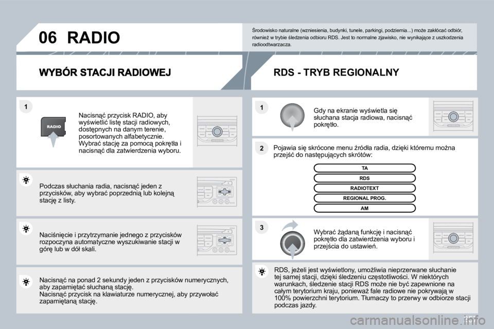 PEUGEOT 3008 2010  Instrukcja obsługi (in Polish) 257
�3
�2
�1
�1
�0�6
� � �G�d�y� �n�a� �e�k�r�a�n�i�e� �w�y;�w�i�e�t�l�a� �s�i
� �s�ł�u�c�h�a�n�a� �s�t�a�c�j�a� �r�a�d�i�o�w�a�,� �n�a�c�i�s�n"�ć� �p�o�k�r
�t�ł�o�.� � 
� � �P�o�j�a�w�i�a�