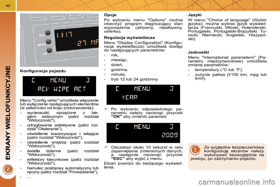 PEUGEOT 3008 2010  Instrukcja obsługi (in Polish) 40
     K o n ﬁ   g u r a c j a   p o j a z d u       O p c j e   
   P o    w y b r a n i u    m e n u    " O p t i o n s "    m oG n a   
 o t w o r z y ć    p r o g r a m    d i a g n o