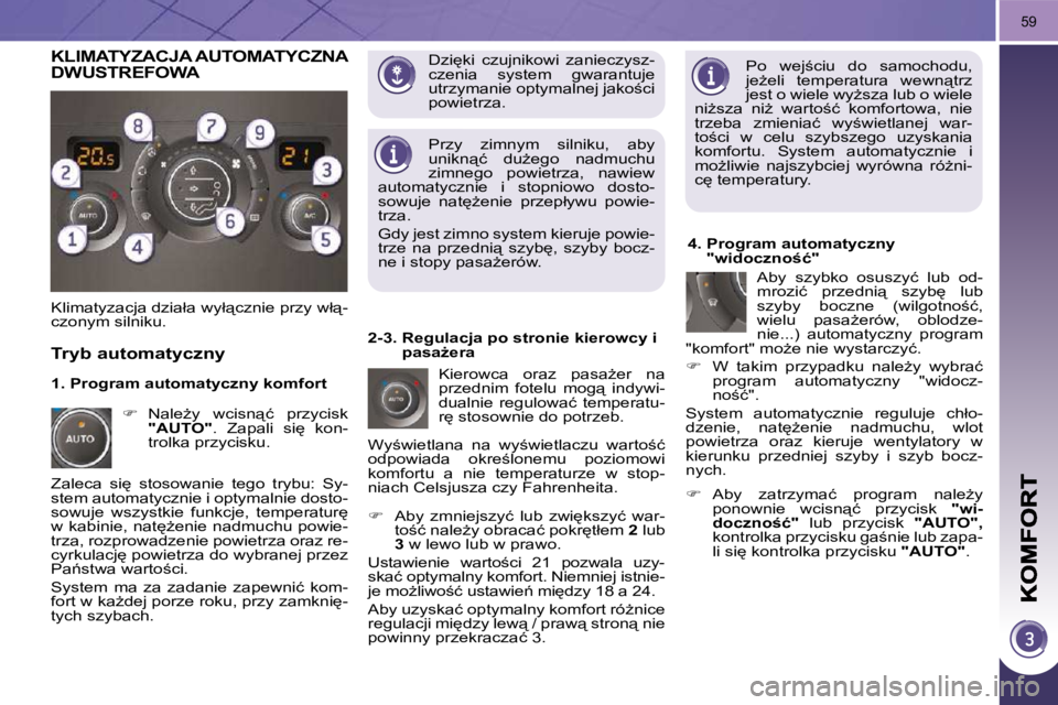 PEUGEOT 3008 2010  Instrukcja obsługi (in Polish) 59
� �D�z�i
�k�i�  �c�z�u�j�n�i�k�o�w�i�  �z�a�n�i�e�c�z�y�s�z�- 
�c�z�e�n�i�a�  �s�y�s�t�e�m�  �g�w�a�r�a�n�t�u�j�e� 
�u�t�r�z�y�m�a�n�i�e� �o�p�t�y�m�a�l�n�e�j� �j�a�k�o;�c�i� 
�p�o�w�i�e�t�r�z�a�