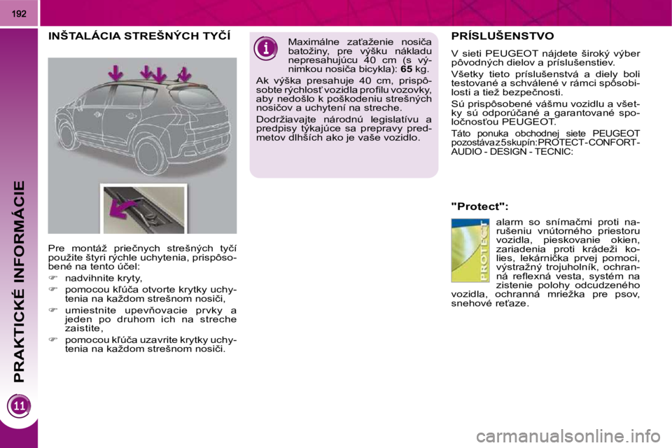 PEUGEOT 3008 2010  Návod na použitie (in Slovakian) PRAKTICKÉ INFORMÁCIE
� � � � � �P�R�Í�S�L�U�Š�E�N�S�T�V�O� 
� � �"�P�r�o�t�e�c�t�"�:� � �a�l�a�r�m�  �s�o�  �s�n�í�m�a�č�m�i�  �p�r�o�t�i�  �n�a�- 
�r�u�š�e�n�i�u�  �v�n�ú�t�o�r�n�é�h