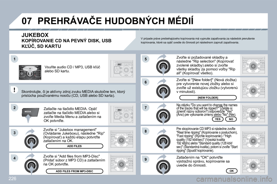 PEUGEOT 3008 2010  Návod na použitie (in Slovakian) 226
2
ABC 3
DEF
5
JKL
4
GHI 6
MNO
8
TUV
7
PQRS 9
WXYZ
0
* #
1
RADIO MEDIA
NAV ESC TRAFFIC
SETUP
ADDRBOOK
�1
�2
�3
�4
�5
�6
�7
�8
�9
MEDIA
�0�7
� � �Z�v�o-�t�e� �s�i� �"�J�u�k�e�b�o�x� �m�a�n�a�g�