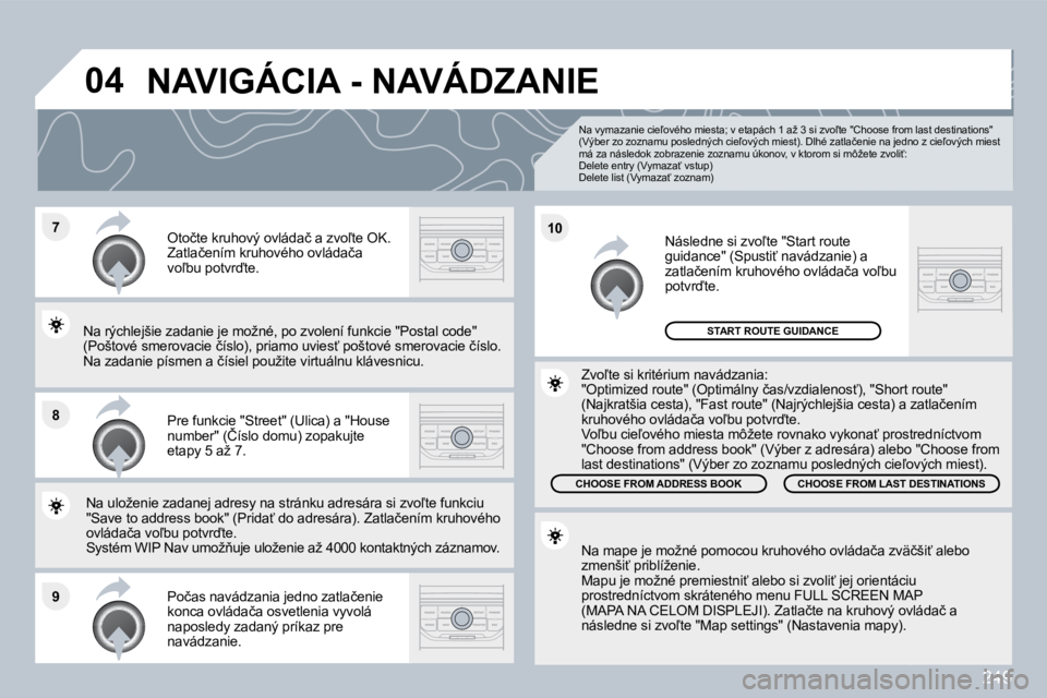 PEUGEOT 3008 2010  Návod na použitie (in Slovakian) 249
�7
�8
�9
�1�0
�0�4
� � �N�a� �v�y�m�a�z�a�n�i�e� �c�i�e-�o�v�é�h�o� �m�i�e�s�t�a�;� �v� �e�t�a�p�á�c�h� �1� �a�ž� �3� �s�i� �z�v�o-�t�e� �"�C�h�o�o�s�e� �f�r�o�m� �l�a�s�t� �d�e�s�t�i�n�a