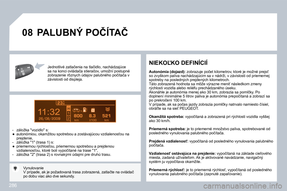 PEUGEOT 3008 2010  Návod na použitie (in Slovakian) 286
9
�0�8
� � �J�e�d�n�o�t�l�i�v�é� �z�a�t�l�a�č�e�n�i�a� �n�a� �t�l�a�č�i�d�l�o�,� �n�a�c�h�á�d�z�a�j�ú�c�e� �s�a� �n�a� �k�o�n�c�i� �o�v�l�á�d�a�č�a� �s�t�i�e�r�a�č�o�v�,� �u�m�o�ž�n�í� �