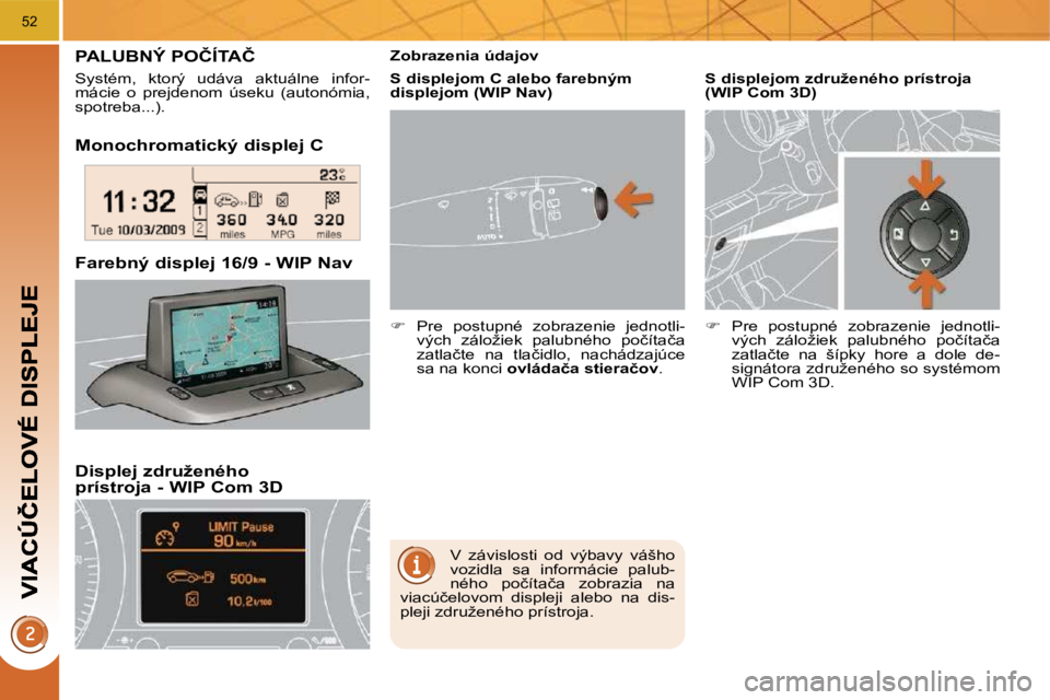 PEUGEOT 3008 2010  Návod na použitie (in Slovakian) �5�2
� � �M�o�n�o�c�h�r�o�m�a�t�i�c�k�ý� �d�i�s�p�l�e�j� �C� � 
� � �D�i�s�p�l�e�j� �z�d�r�u�ž�e�n�é�h�o� �p�r�í�s�t�r�o�j�a� �-� �W�I�P� �C�o�m� �3�D� 
� � �F�a�r�e�b�n�ý� �d�i�s�p�l�e�j� �1�6�/